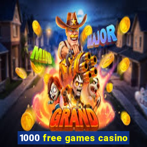 1000 free games casino