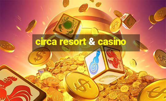 circa resort & casino