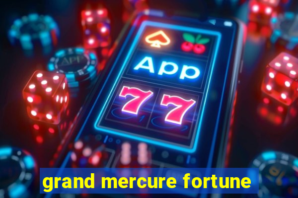 grand mercure fortune