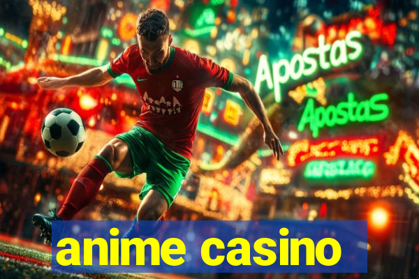 anime casino