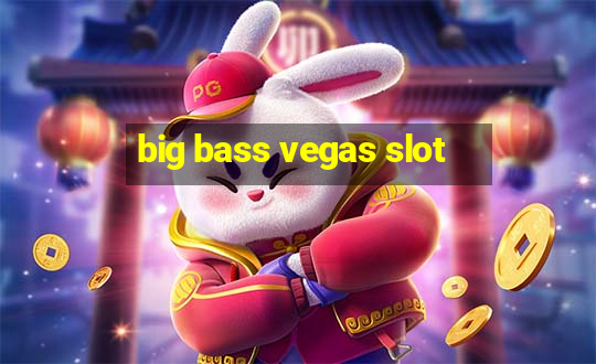 big bass vegas slot