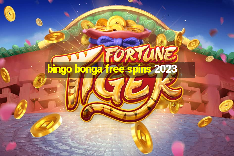 bingo bonga free spins 2023