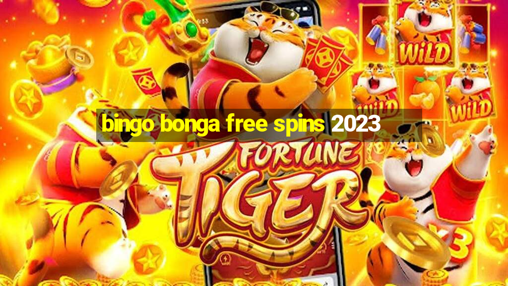 bingo bonga free spins 2023