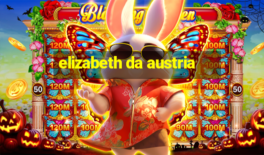 elizabeth da austria