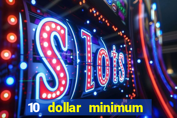 10 dollar minimum deposit online casino