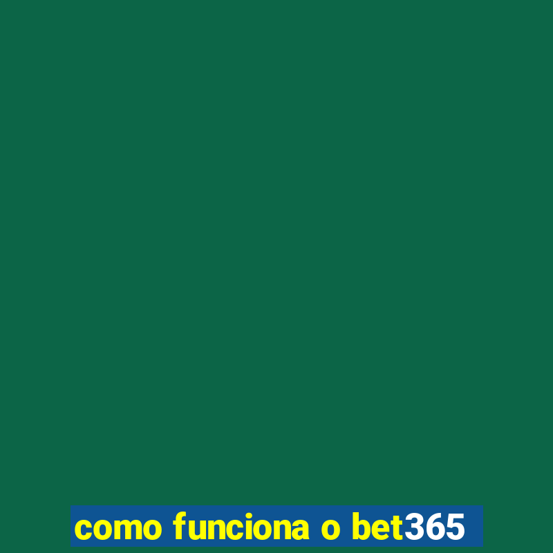 como funciona o bet365