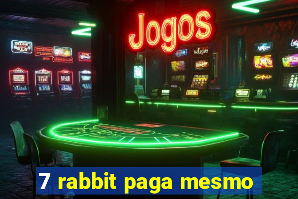 7 rabbit paga mesmo