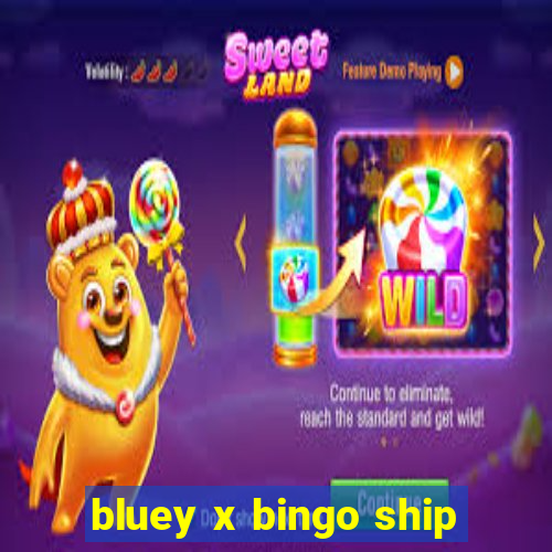 bluey x bingo ship