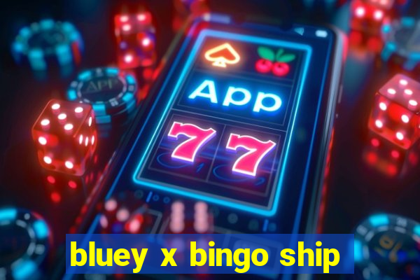 bluey x bingo ship