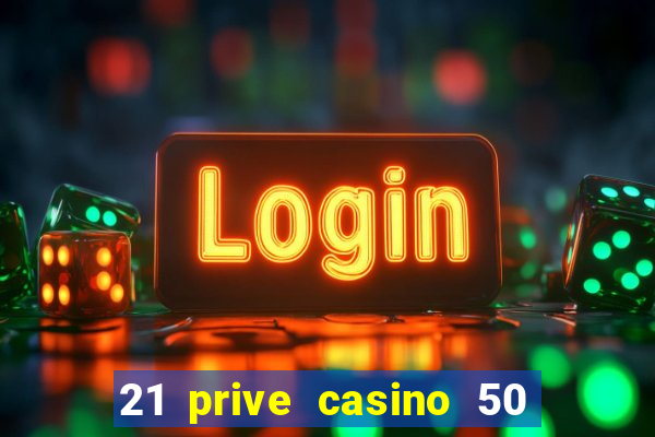 21 prive casino 50 free spins