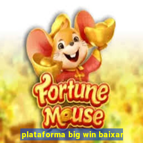 plataforma big win baixar