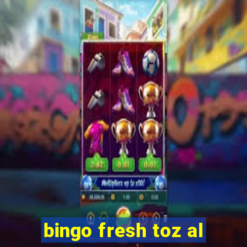 bingo fresh toz al