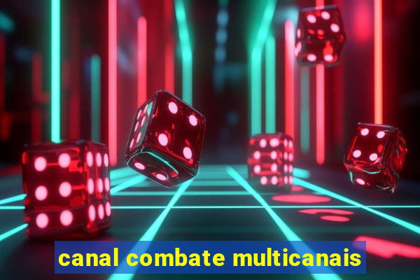 canal combate multicanais