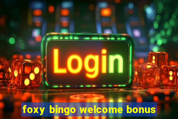 foxy bingo welcome bonus