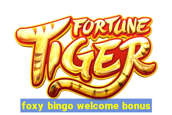 foxy bingo welcome bonus