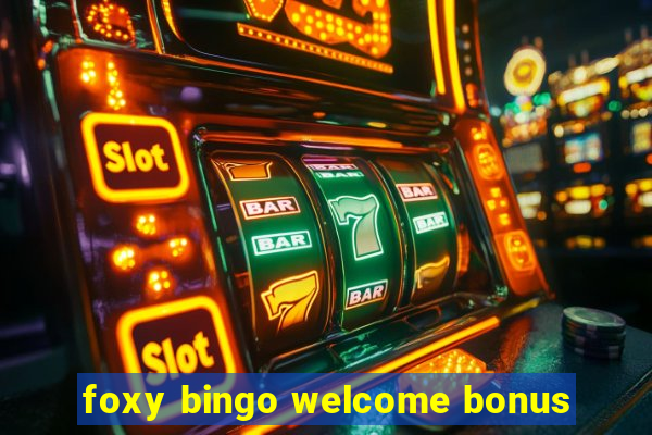 foxy bingo welcome bonus