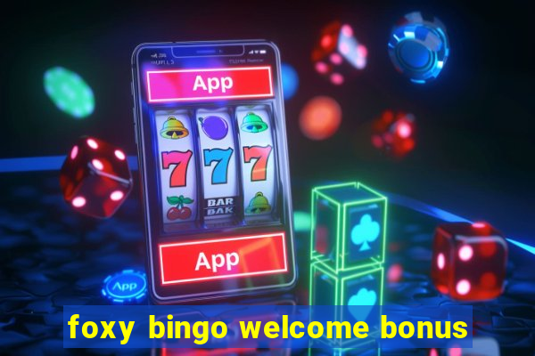 foxy bingo welcome bonus