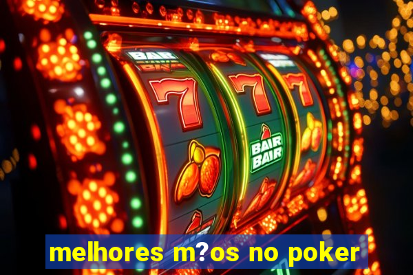 melhores m?os no poker