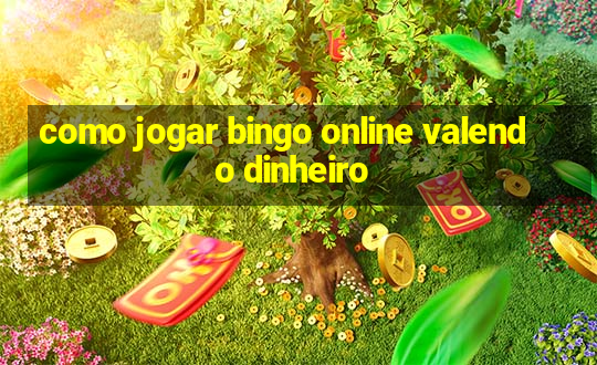 como jogar bingo online valendo dinheiro