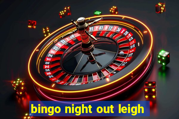 bingo night out leigh