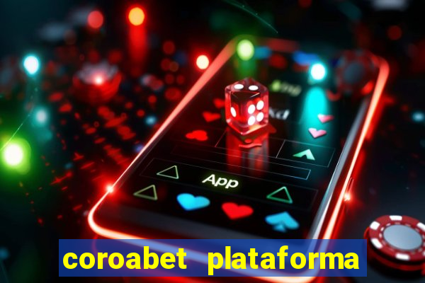 coroabet plataforma de jogos