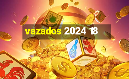 vazados 2024 18