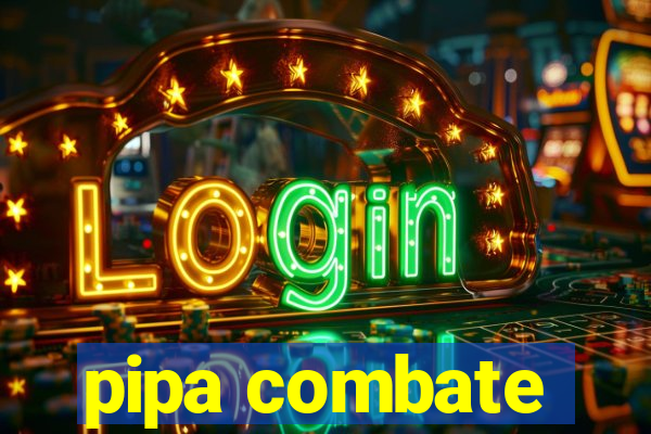 pipa combate