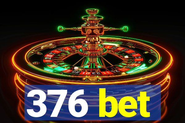 376 bet