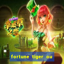 fortune tiger ou fortune ox