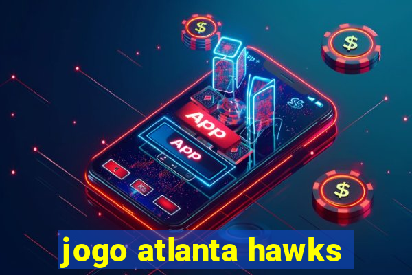 jogo atlanta hawks