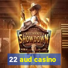 22 aud casino