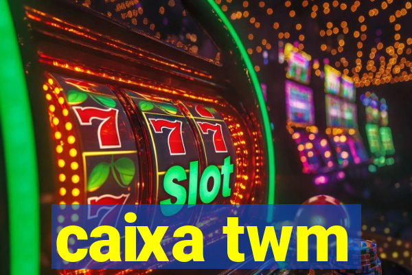 caixa twm