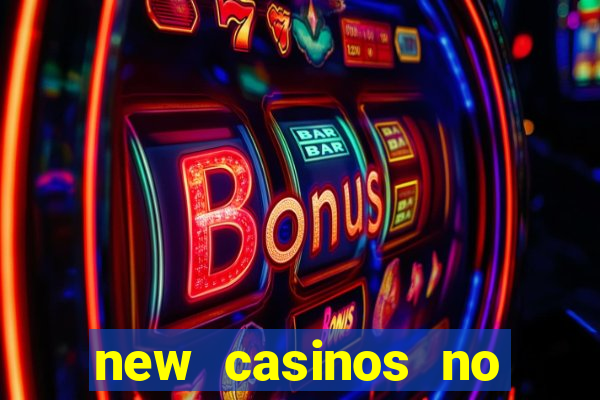 new casinos no deposit bonuses