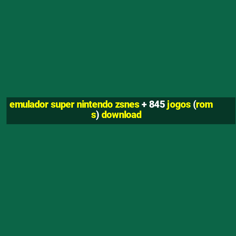 emulador super nintendo zsnes + 845 jogos (roms) download