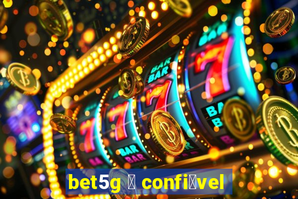 bet5g 茅 confi谩vel