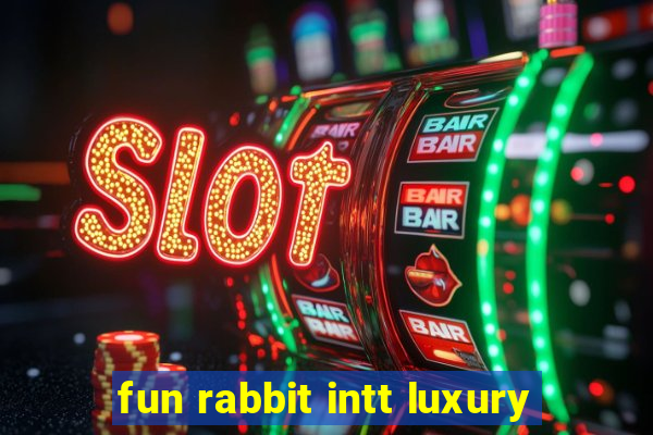 fun rabbit intt luxury