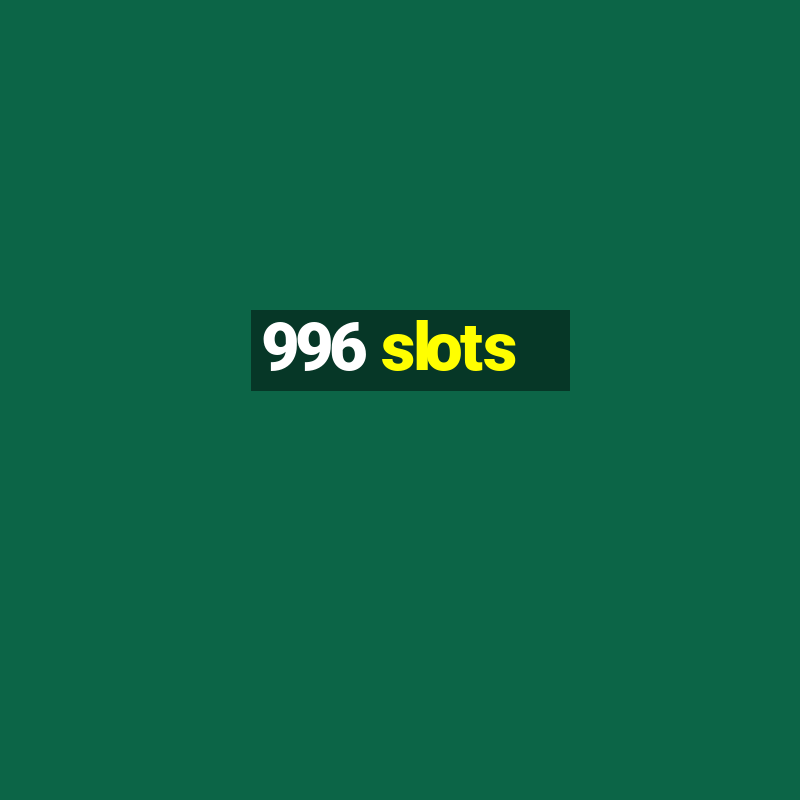 996 slots