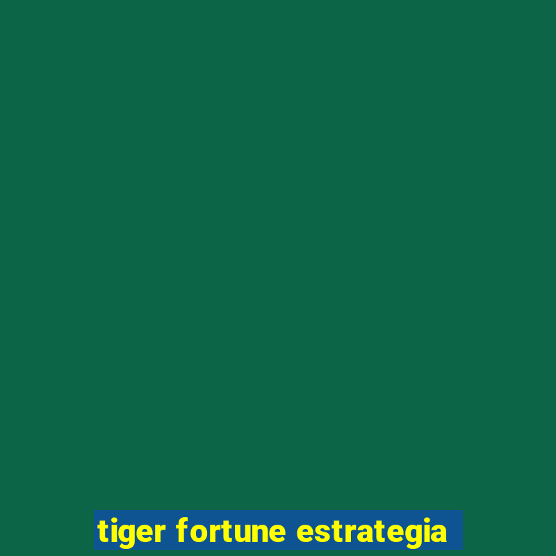 tiger fortune estrategia