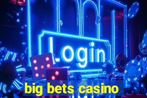 big bets casino