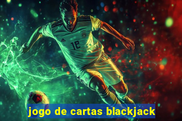 jogo de cartas blackjack