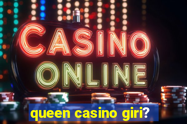 queen casino giri?