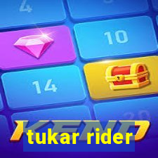 tukar rider