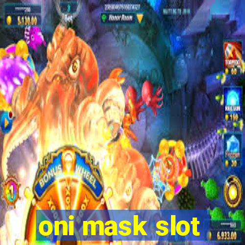 oni mask slot