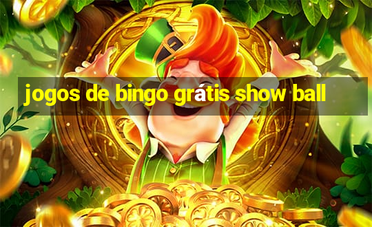 jogos de bingo grátis show ball