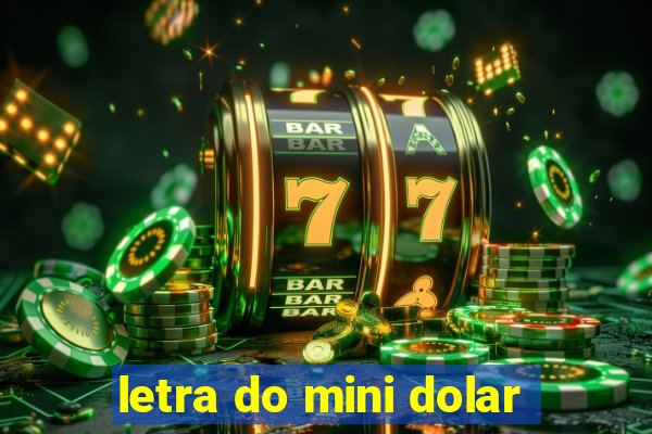 letra do mini dolar