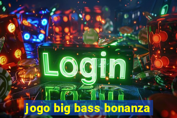 jogo big bass bonanza