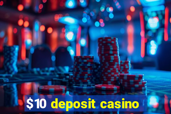 $10 deposit casino