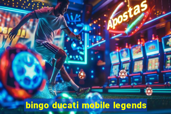 bingo ducati mobile legends