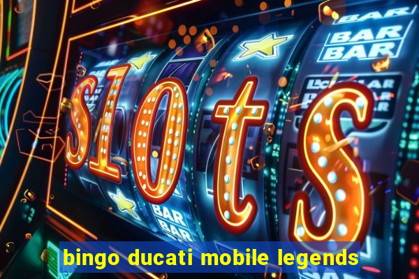 bingo ducati mobile legends