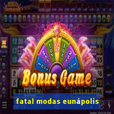 fatal modas eunápolis